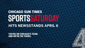 Chicago Sun-Times Sports Saturday - Hits Newsstands April 6